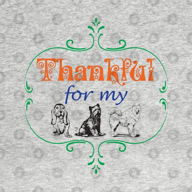 Thankful for my DOGS Dog Lover Pet Lovers Pets Owner Family by CoolFactorMerch